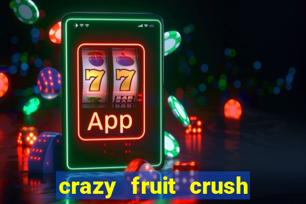 crazy fruit crush ganhar dinheiro